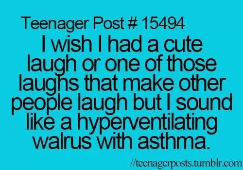 i wish i had cute laugh, make other people laugh, i sound, hyperventilating walrus with astma